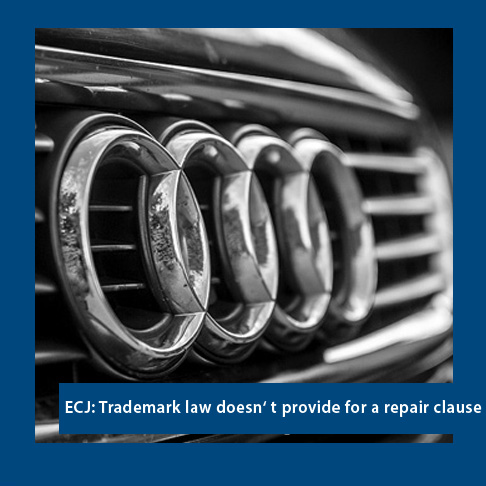 ECJ - AUDI v GQ: Trade mark law does not provide for a repair clause